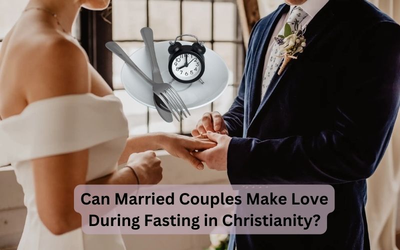 Can Married Couples Make Love During Fasting in Christianity