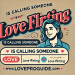 Is Calling Someone Love Flirting